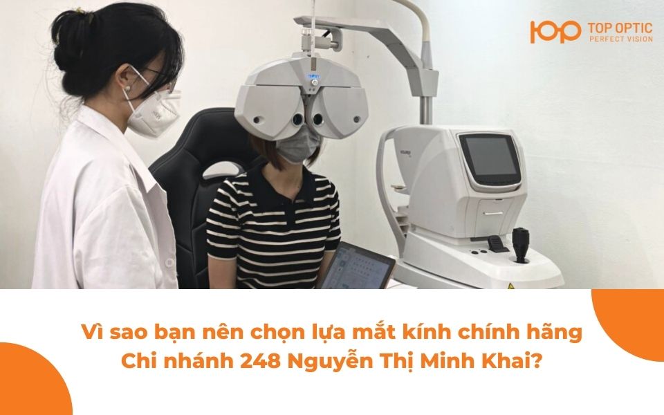 Vì sao bạn nên chọn lựa mắt kính chính hãng TOP OPTIC chi nhánh 248 nguyễn thị minh khai